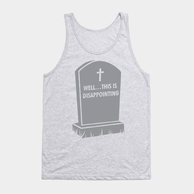 Grave Gallows Humor, Well... This is disappointing, Atheist Apparel Tank Top by Vector Deluxe